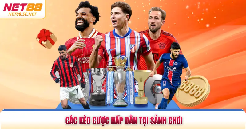 Các kèo cược hấp dẫn tại sảnh chơi