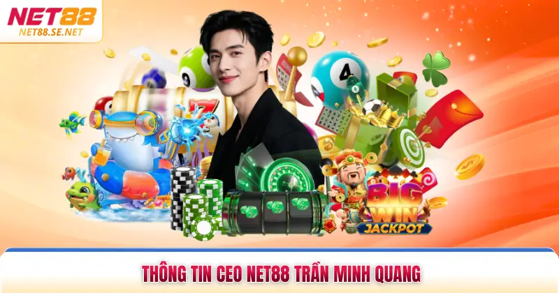Thông tin CEO NET88 Trần Minh Quang