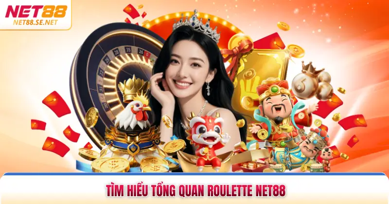 Tìm hiểu tổng quan roulette NET88