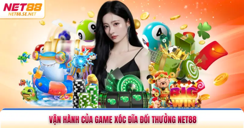 Vận hành của game xóc đĩa đổi thưởng NET88